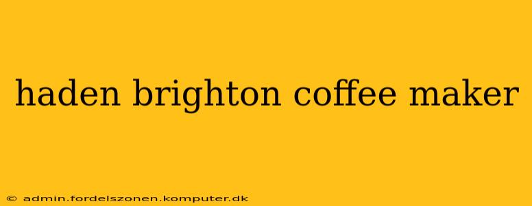 haden brighton coffee maker