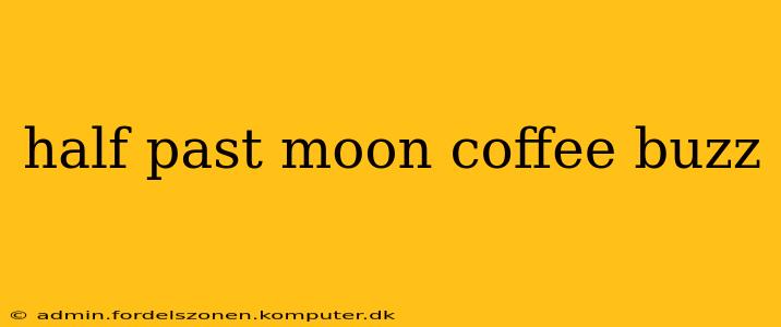 half past moon coffee buzz
