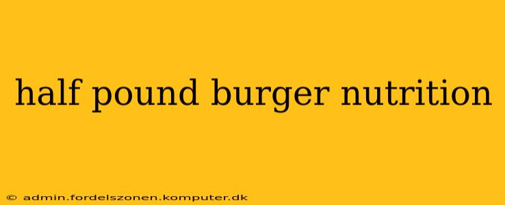 half pound burger nutrition