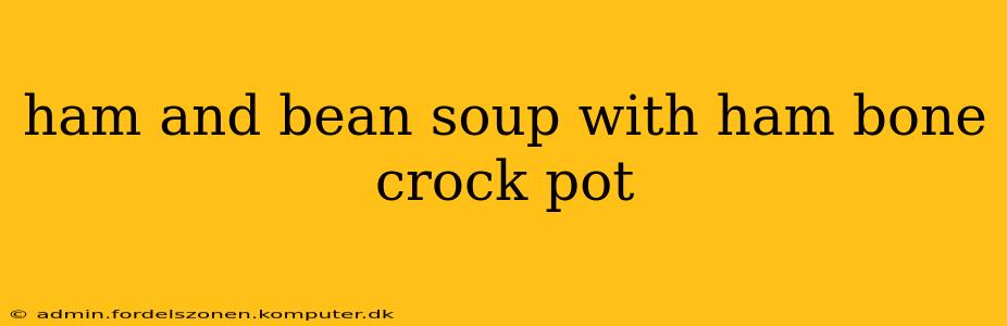 ham and bean soup with ham bone crock pot