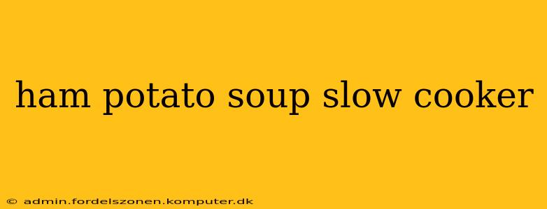 ham potato soup slow cooker