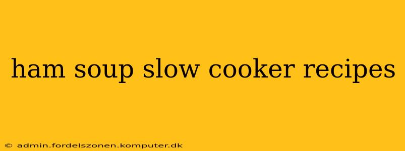 ham soup slow cooker recipes