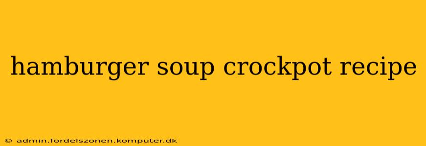 hamburger soup crockpot recipe