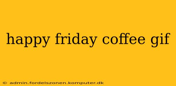 happy friday coffee gif