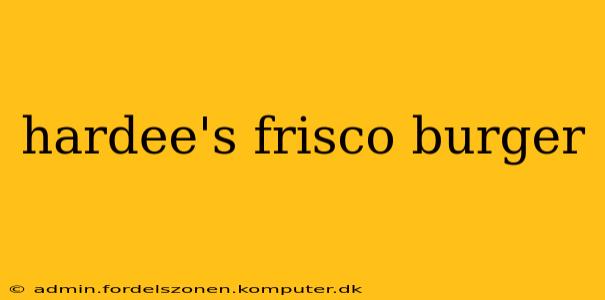hardee's frisco burger