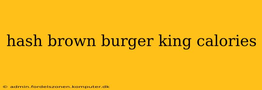 hash brown burger king calories