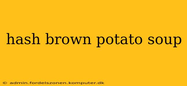 hash brown potato soup