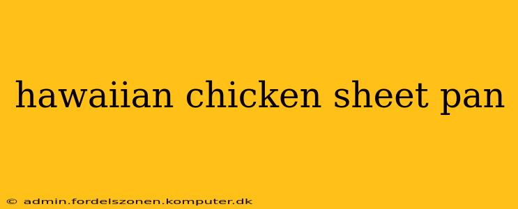 hawaiian chicken sheet pan