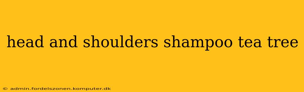 head and shoulders shampoo tea tree