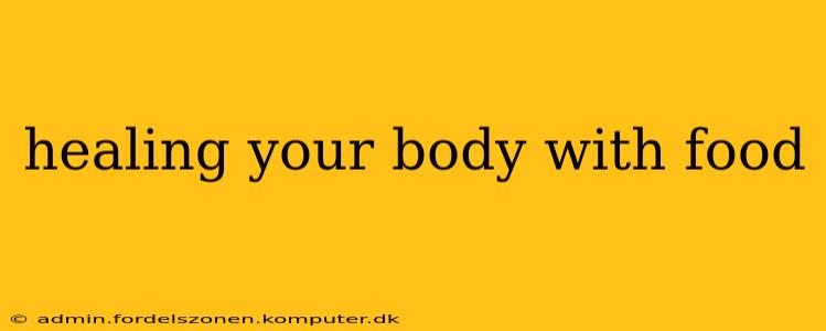 healing your body with food