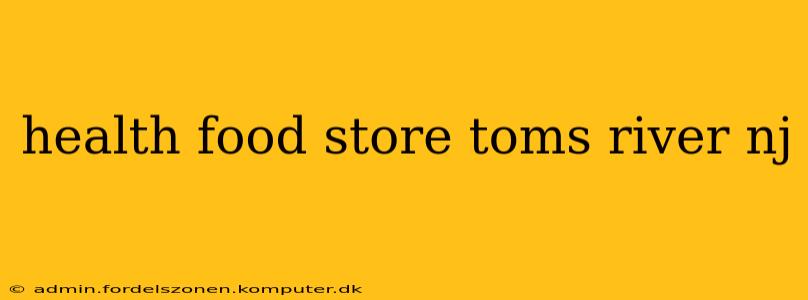 health food store toms river nj