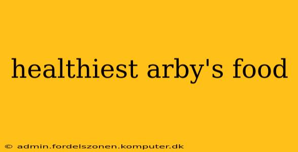 healthiest arby's food