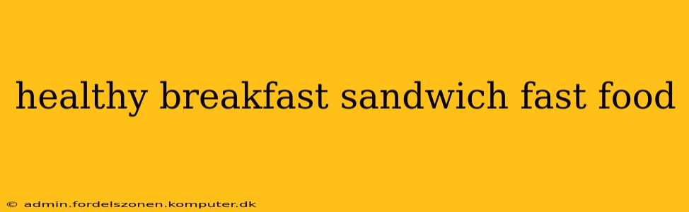 healthy breakfast sandwich fast food