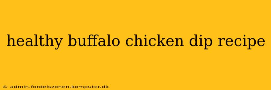 healthy buffalo chicken dip recipe