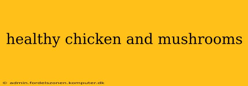 healthy chicken and mushrooms