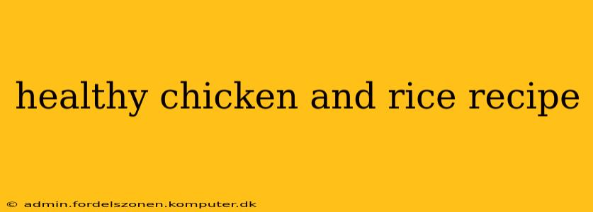 healthy chicken and rice recipe