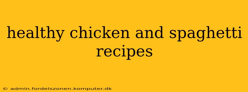 healthy chicken and spaghetti recipes