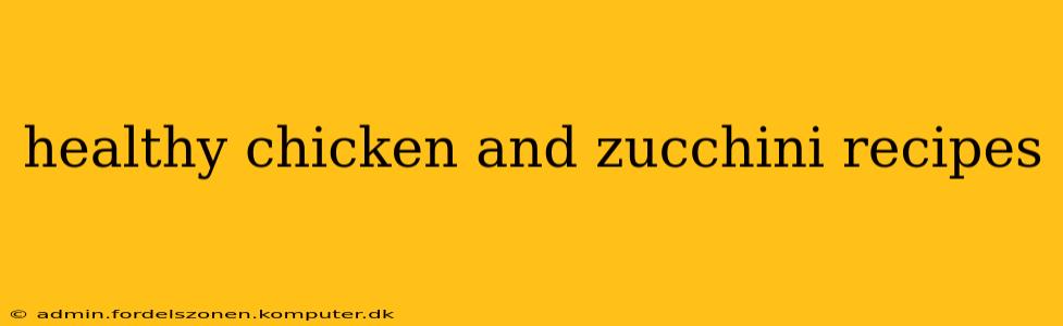 healthy chicken and zucchini recipes