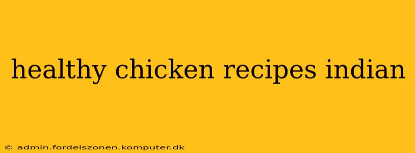 healthy chicken recipes indian