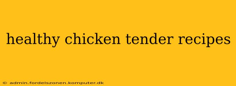 healthy chicken tender recipes