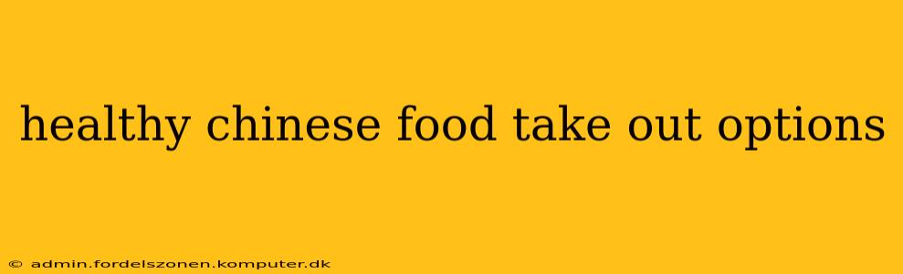 healthy chinese food take out options