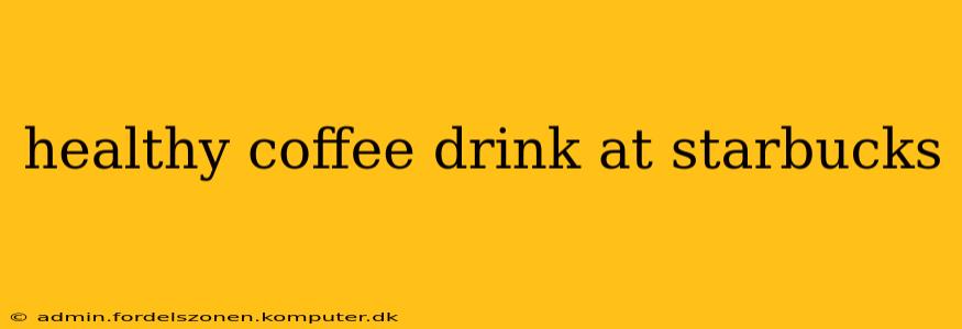 healthy coffee drink at starbucks