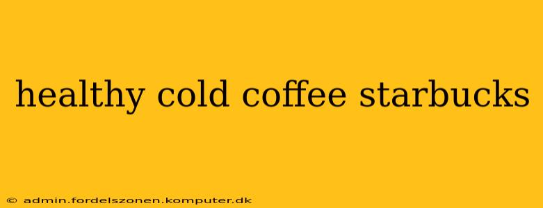 healthy cold coffee starbucks
