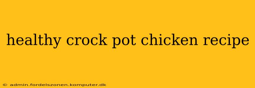 healthy crock pot chicken recipe