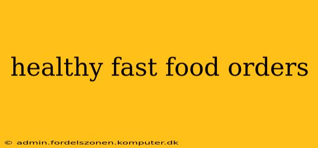 healthy fast food orders