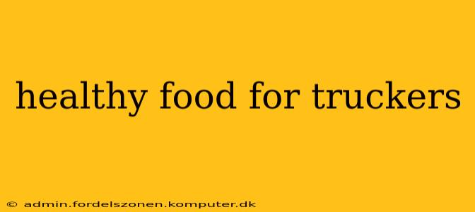 healthy food for truckers