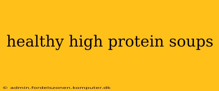healthy high protein soups