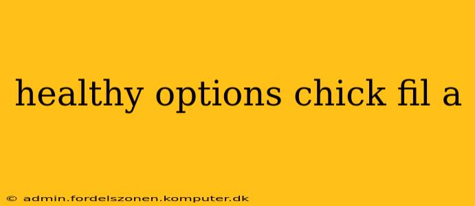healthy options chick fil a