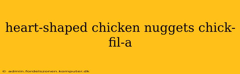 heart-shaped chicken nuggets chick-fil-a
