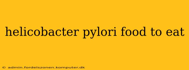 helicobacter pylori food to eat