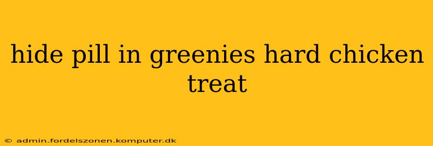 hide pill in greenies hard chicken treat