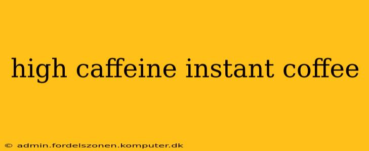 high caffeine instant coffee