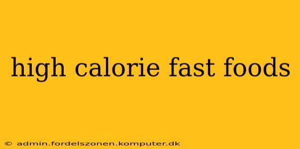 high calorie fast foods