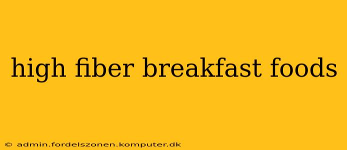 high fiber breakfast foods