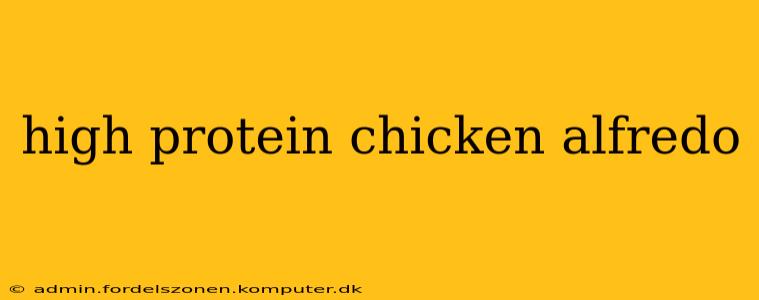 high protein chicken alfredo