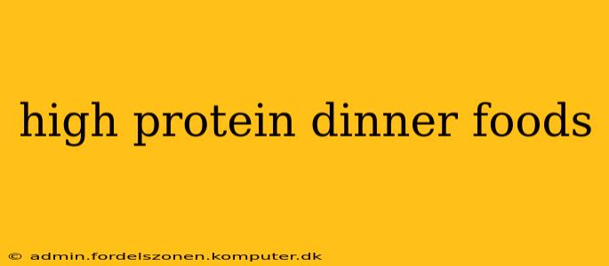 high protein dinner foods