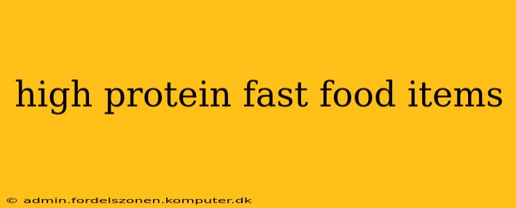 high protein fast food items
