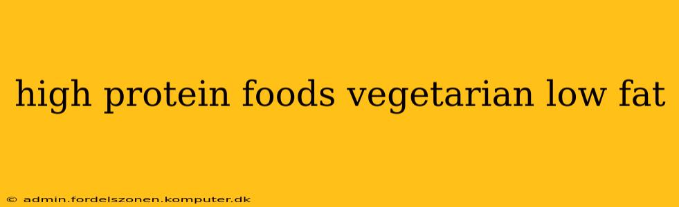high protein foods vegetarian low fat
