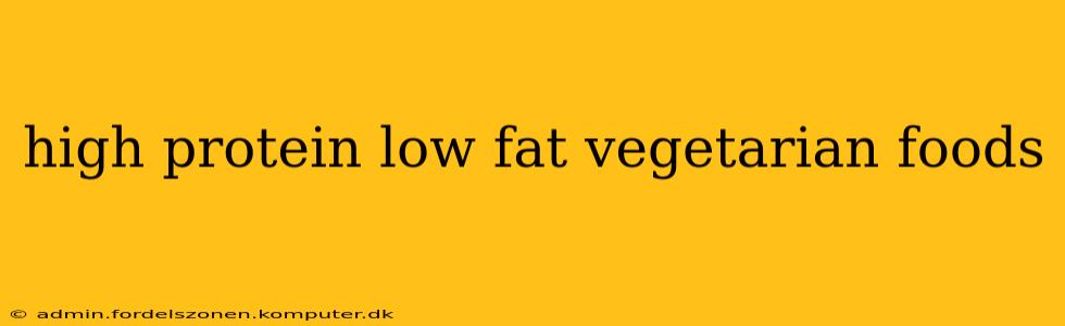high protein low fat vegetarian foods