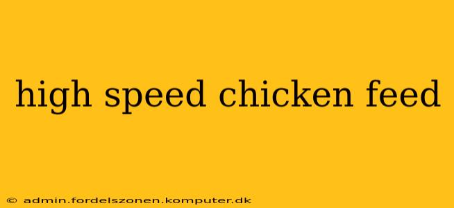 high speed chicken feed