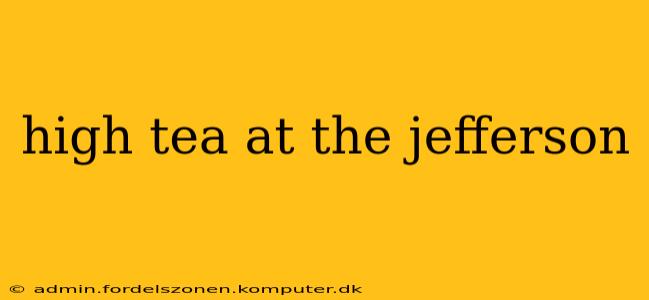 high tea at the jefferson