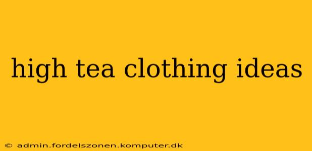 high tea clothing ideas