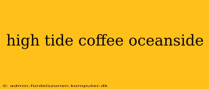 high tide coffee oceanside