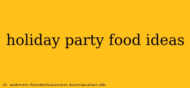 holiday party food ideas