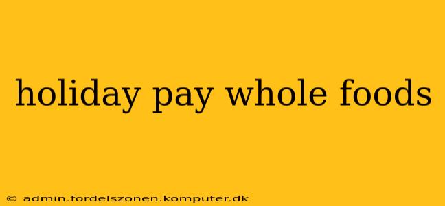 holiday pay whole foods
