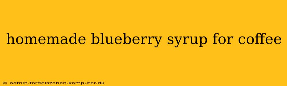 homemade blueberry syrup for coffee